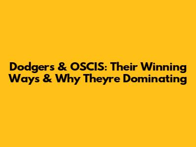 Dodgers & OSCIS: Their Winning Ways & Why They're Dominating