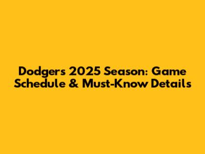 Dodgers 2025 Season: Game Schedule & Must-Know Details