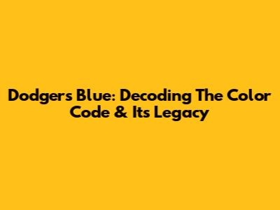 Dodgers Blue: Decoding The Color Code & Its Legacy