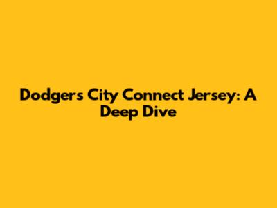Dodgers City Connect Jersey: A Deep Dive
