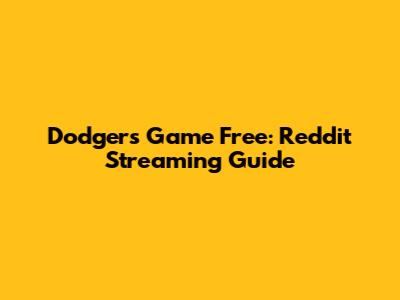 Dodgers Game Free: Reddit Streaming Guide