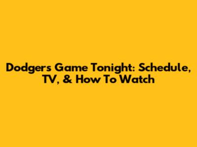 Dodgers Game Tonight: Schedule, TV, & How To Watch