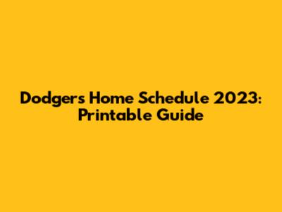 Dodgers Home Schedule 2023: Printable Guide