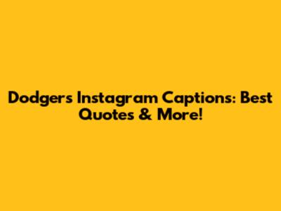 Dodgers Instagram Captions: Best Quotes & More!