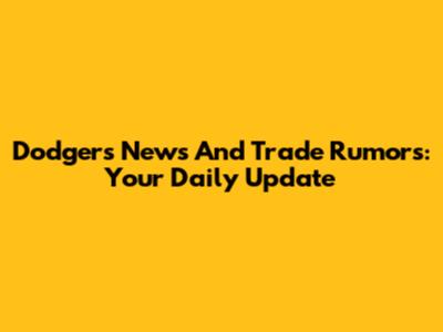 Dodgers News And Trade Rumors: Your Daily Update