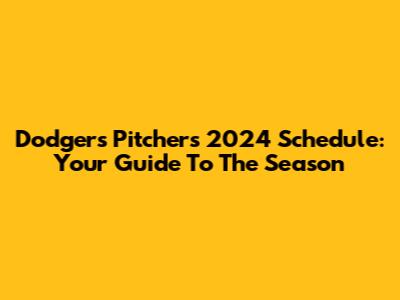 Dodgers Pitchers' 2024 Schedule: Your Guide To The Season