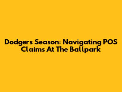 Dodgers Season: Navigating POS Claims At The Ballpark