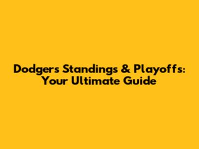 Dodgers Standings & Playoffs: Your Ultimate Guide