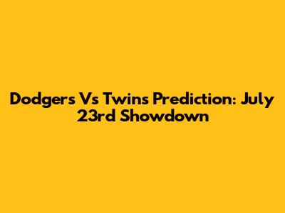 Dodgers Vs Twins Prediction: July 23rd Showdown