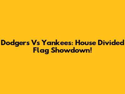 Dodgers Vs Yankees: House Divided Flag Showdown!