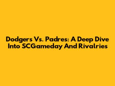 Dodgers Vs. Padres: A Deep Dive Into SCGameday And Rivalries