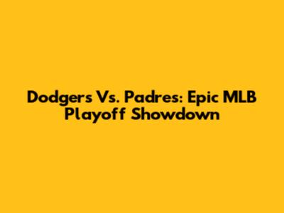Dodgers Vs. Padres: Epic MLB Playoff Showdown