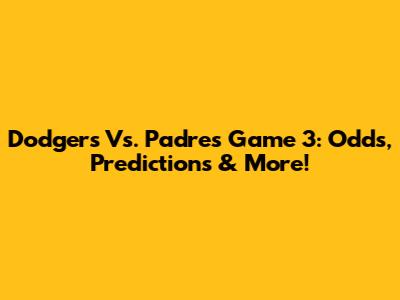 Dodgers Vs. Padres Game 3: Odds, Predictions & More!