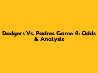 Dodgers Vs. Padres Game 4: Odds & Analysis