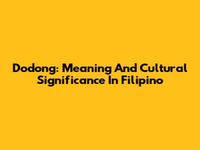 Dodong: Meaning And Cultural Significance In Filipino
