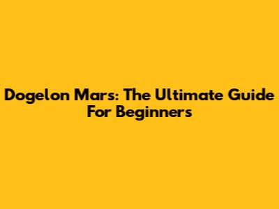 Dogelon Mars: The Ultimate Guide For Beginners