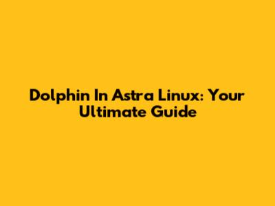 Dolphin In Astra Linux: Your Ultimate Guide