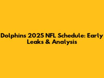Dolphins 2025 NFL Schedule: Early Leaks & Analysis