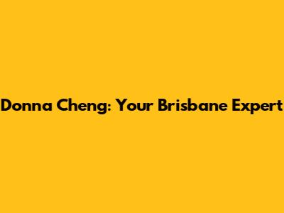 Donna Cheng: Your Brisbane Expert