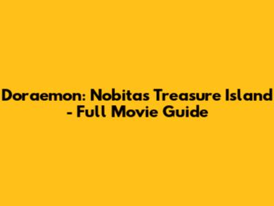 Doraemon: Nobita's Treasure Island - Full Movie Guide