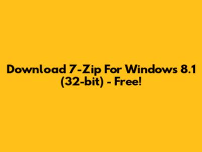 Download 7-Zip For Windows 8.1 (32-bit) - Free!