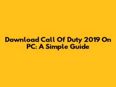 Download Call Of Duty 2019 On PC: A Simple Guide
