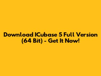 Download ICubase 5 Full Version (64 Bit) - Get It Now!