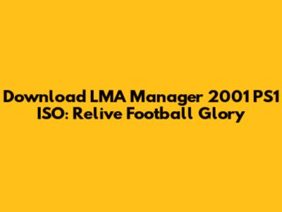 Download LMA Manager 2001 PS1 ISO: Relive Football Glory