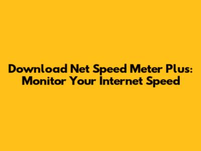 Download Net Speed Meter Plus: Monitor Your Internet Speed