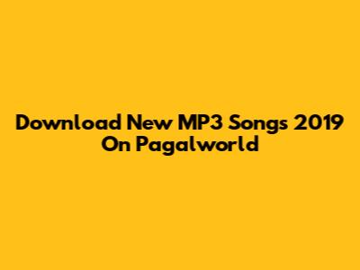 Download New MP3 Songs 2019 On Pagalworld