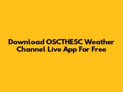 Download OSCTHESC Weather Channel Live App For Free