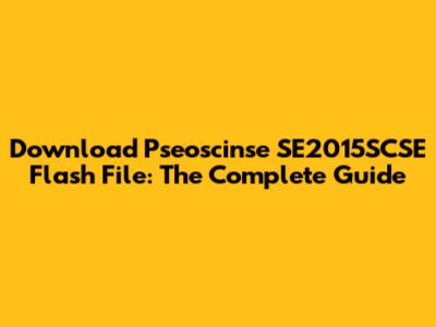 Download Pseoscinse SE2015SCSE Flash File: The Complete Guide