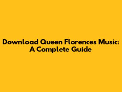 Download Queen Florence's Music: A Complete Guide