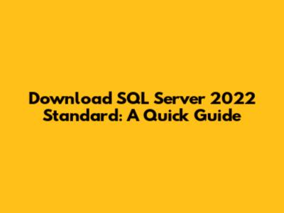 Download SQL Server 2022 Standard: A Quick Guide