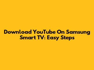Download YouTube On Samsung Smart TV: Easy Steps