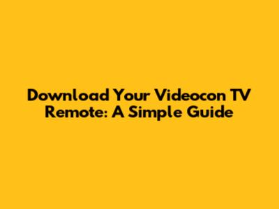 Download Your Videocon TV Remote: A Simple Guide