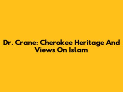 Dr. Crane: Cherokee Heritage And Views On Islam