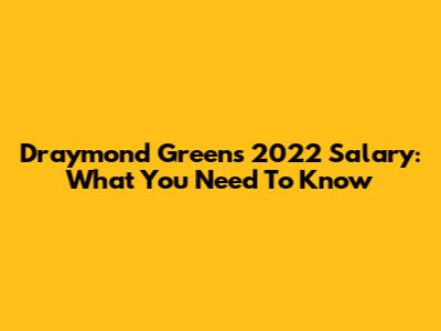 Draymond Green's 2022 Salary: What You Need To Know