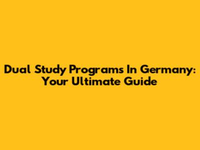 Dual Study Programs In Germany: Your Ultimate Guide