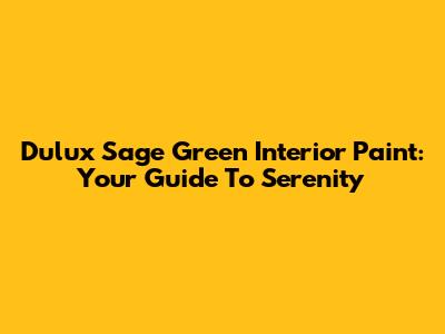 Dulux Sage Green Interior Paint: Your Guide To Serenity