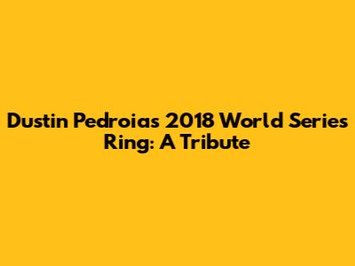 Dustin Pedroia's 2018 World Series Ring: A Tribute