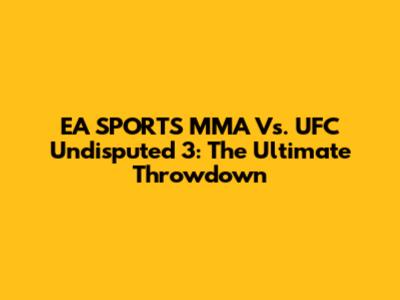EA SPORTS MMA Vs. UFC Undisputed 3: The Ultimate Throwdown