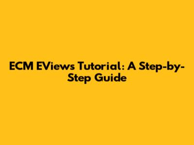 ECM EViews Tutorial: A Step-by-Step Guide
