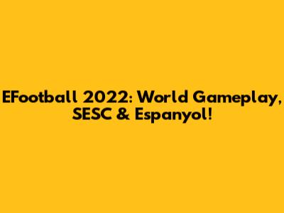 EFootball 2022: World Gameplay, SESC & Espanyol!
