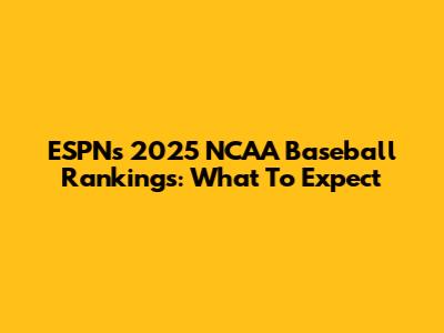 ESPN's 2025 NCAA Baseball Rankings: What To Expect