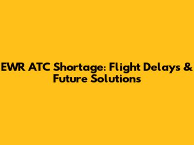 EWR ATC Shortage: Flight Delays & Future Solutions