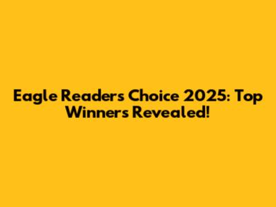 Eagle Readers' Choice 2025: Top Winners Revealed!