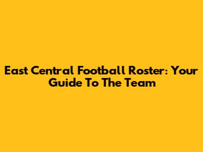 East Central Football Roster: Your Guide To The Team