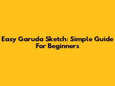 Easy Garuda Sketch: Simple Guide For Beginners