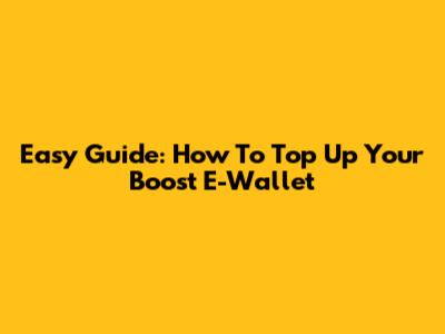 Easy Guide: How To Top Up Your Boost E-Wallet